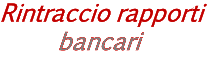 ricercare conti correnti per il recupero del credito, ricerca conti correnti, rintracciare conto corrente, ricerca conti correnti defunto, ricerca conti correnti postali, ricerca conti correnti ufficiale giudiziario, ricerca conti correnti debitore, ricerca conti correnti bancari defunto, ricerca conti correnti da pignorare, ricerca conti correnti per pignoramento